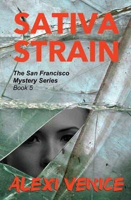 Sativa Strain, The San Francisco Mystery Series, Book 5 by Venice, Alexi