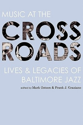 Music at the Crossroads: Lives & Legacies of Baltimore Jazz by Osteen, Mark