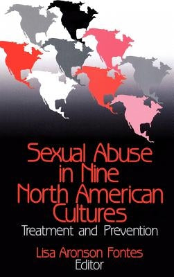 Sexual Abuse in Nine North American Cultures: Treatment and Prevention by Fontes, Lisa Aronson