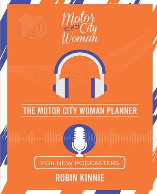 The Motor City Woman Planner for New Podcasters by Kinnie, Robin