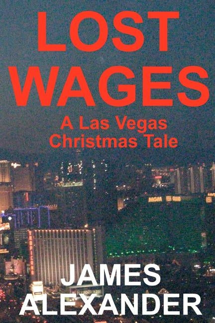 Lost Wages: A Las Vegas Christmas Tale by Alexander, James