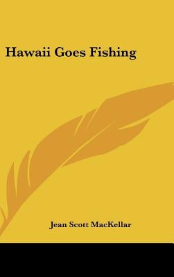 Hawaii Goes Fishing by Mackellar, Jean Scott