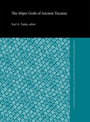 The Major Gods of Ancient Yucatan by Taube, Karl A.