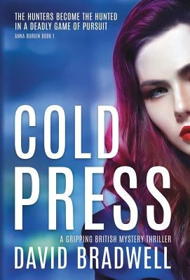 Cold Press: A Gripping British Mystery Thriller - Anna Burgin Book 1 by Bradwell, David