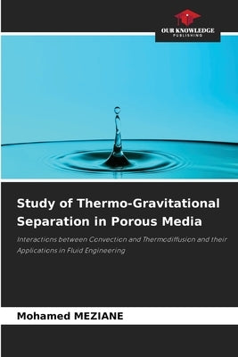 Study of Thermo-Gravitational Separation in Porous Media by Meziane, Mohamed