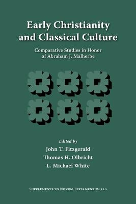 Early Christianity and Classical Culture: Comparative Studies in Honor of Abraham J. Malherbe by Fitzgerald, John T.