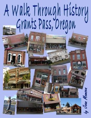 A Walk Through History, Grants Pass, Oregon by Momsen, Joan