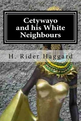 Cetywayo and his White Neighbours by Holybook