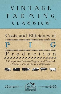 Costs and Efficiency of Pig Production - A Comparison Between England and Denmark by Anon