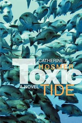 Toxic Tide by Hosmer, Catherine A.