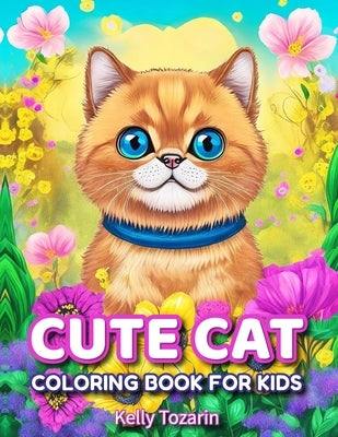 Cute Cat Coloring Book for Kids: Cute and Adorable Cats and Kittens Joyful Coloring Pages for Kids. by Tozarin, Kelly