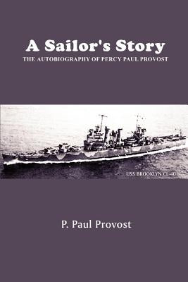 A Sailor's Story: The Autobiography of Percy Paul Provost by Provost, P. Paul