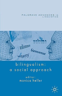 Bilingualism: A Social Approach by Heller, M.