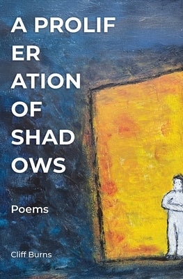 A Proliferation of Shadows by Burns, Cliff