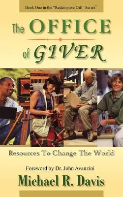 The OFFICE of GIVER: Resources To Change The World by Davis, Michael R.