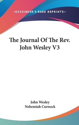 The Journal Of The Rev. John Wesley V3 by Wesley, John