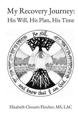 My Recovery Journey: His Plan, His Will, His Time by Fletcher, Elizabeth