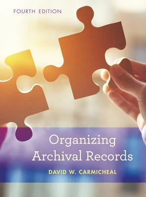 Organizing Archival Records by Carmicheal, David W.