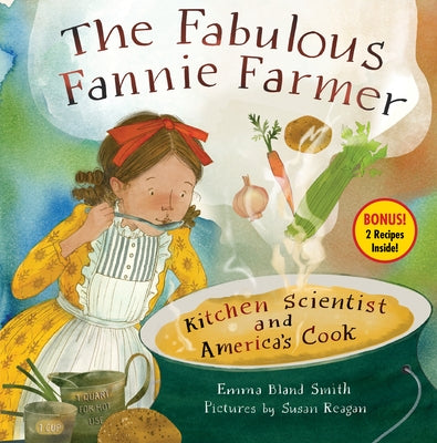The Fabulous Fannie Farmer: Kitchen Scientist and America's Cook by Smith, Emma Bland