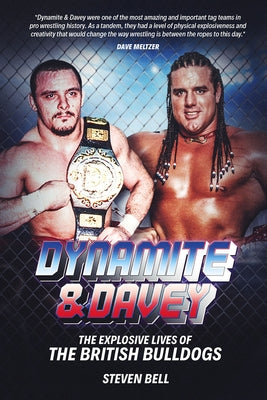 Dynamite and Davey: The Explosive Lives of the British Bulldogs by Bell, Steven