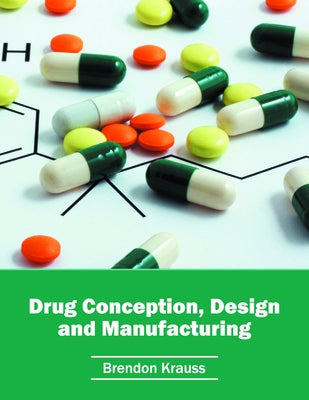 Drug Conception, Design and Manufacturing by Krauss, Brendon