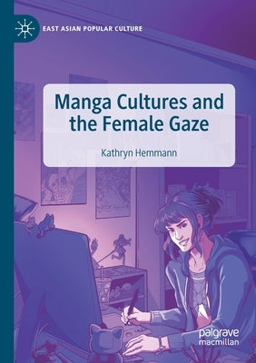 Manga Cultures and the Female Gaze by Hemmann, Kathryn