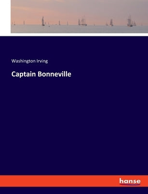 Captain Bonneville by Irving, Washington