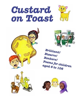 Custard on Toast: Brilliant! Bizarre! Bonkers! Poems for children aged 6 to 106 by Young, Sophie Aurelia