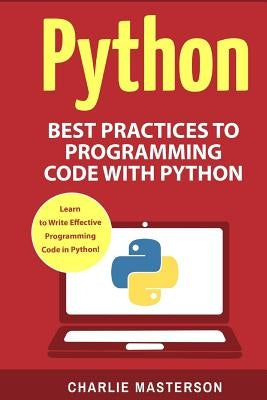 Python: Best Practices to Programming Code with Python by Masterson, Charlie