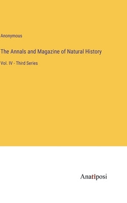 The Annals and Magazine of Natural History: Vol. IV - Third Series by Anonymous