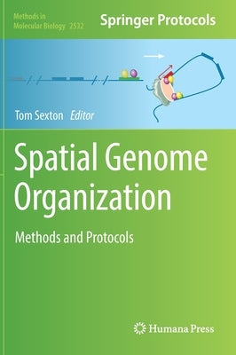 Spatial Genome Organization: Methods and Protocols by Sexton, Tom