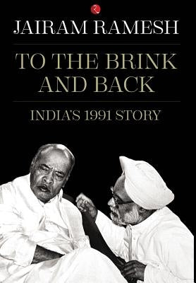 To the Brink and Back: India's 1991 Story by Ramesh, Jairam