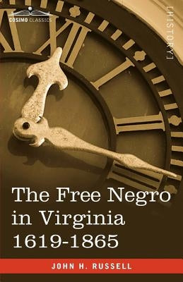 The Free Negro in Virginia 1619-1865 by Russell, John H.