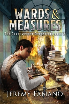 Wards & Measures: The Glyphwright Chronicles by Fabiano, Jeremy
