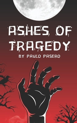 Ashes of Tragedy by Pasero, Paulo Geoffrey