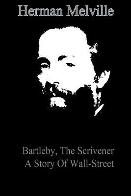 Bartleby, The Scrivener A Story Of Wall-Street by Melville, Herman