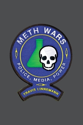 Meth Wars: Police, Media, Power by Linnemann, Travis