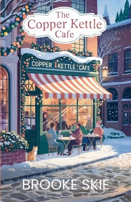 The Copper Kettle Cafe: A comforting story of love, community, humor, and the magic of finding home! by Skie, Brooke