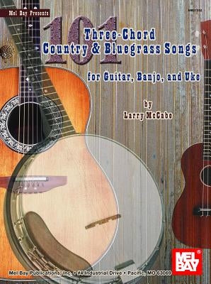 101 Three-Chord Country & Bluegrass Songs for Guitar, Banjo, and Uke by McCabe, Larry