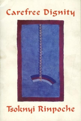 Carefree Dignity: Discourses on Training in the Nature of Mind by Rinpoche, Drubwang Tsoknyi