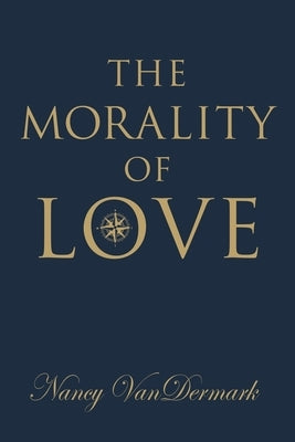 The Morality of Love by Vandermark, Nancy