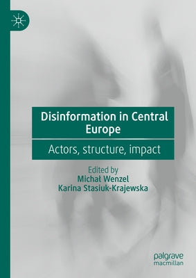Disinformation in Central Europe: Actors, Structure, Impact by Wenzel, Michal