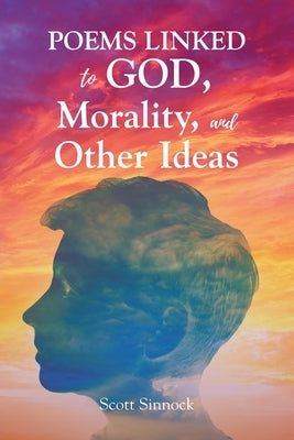 Poems Linked to GOD, Mortality and Other Ideas by Sinnock, Scott
