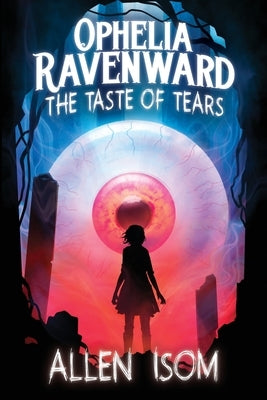 Ophelia Ravenward: The Taste of Tears by Isom, Allen