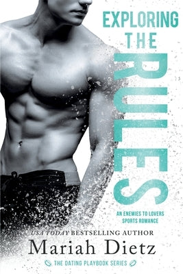 Exploring the Rules: An Enemies-to-Lovers Sports Romance Standalone by Dietz, Mariah