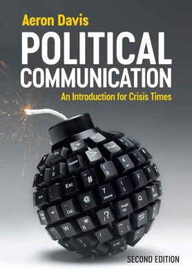 Political Communication: An Introduction for Crisis Times by Davis, Aeron