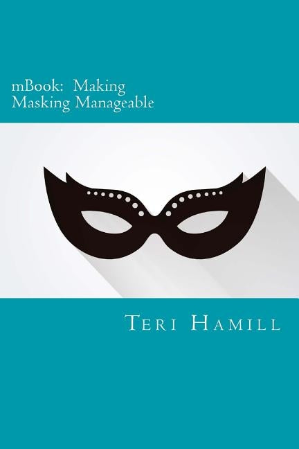 mBook: Making Masking Manageable by Hamill Phd, Teri a.