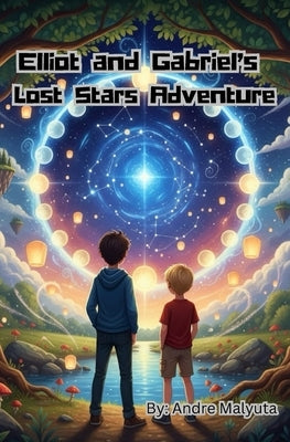 Elliot and Gabriel's Lost Stars Adventure: A Sky Realm Journey of Courage and Imagination by Malyuta, Andre