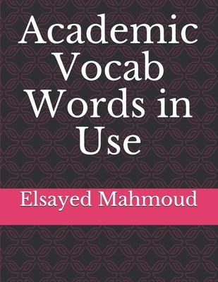 Academic Vocab Words in Use by Mahmoud, Elsayed Mahmoud