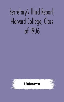 Secretary's Third Report, Harvard College, Class of 1906 by Unknown